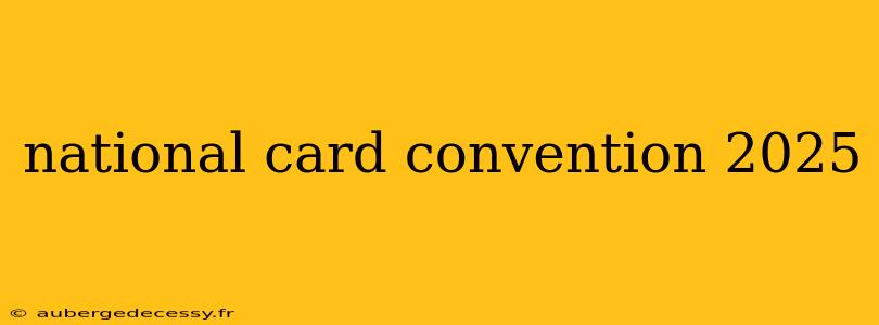 national card convention 2025