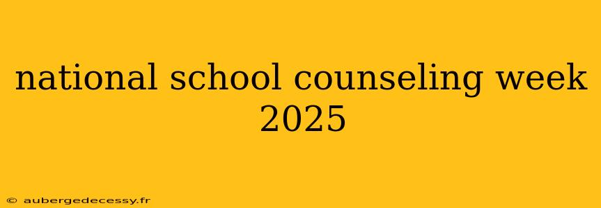 national school counseling week 2025