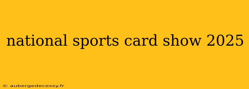 national sports card show 2025