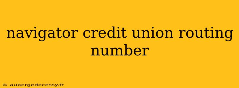 navigator credit union routing number