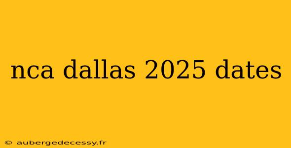 nca dallas 2025 dates