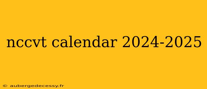 nccvt calendar 2024-2025