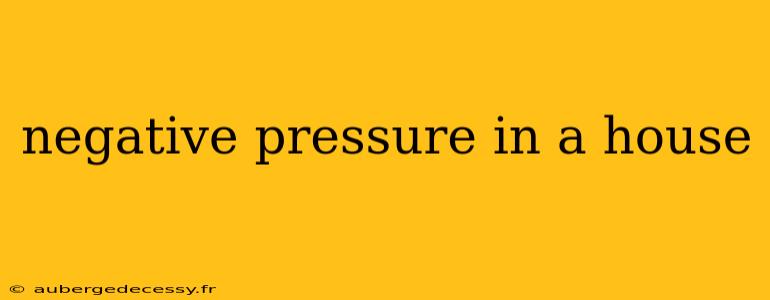 negative pressure in a house