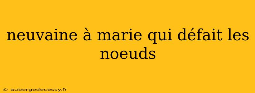 neuvaine à marie qui défait les noeuds