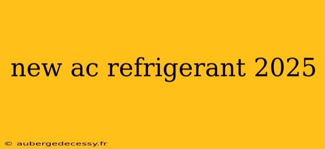 new ac refrigerant 2025