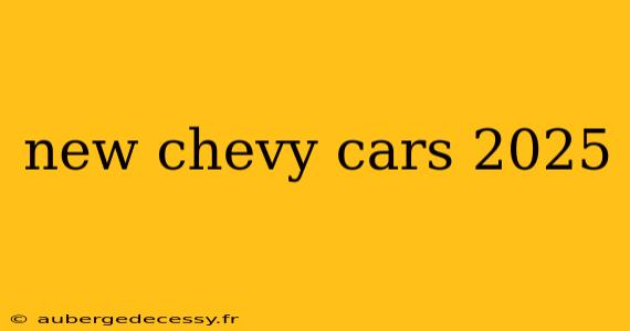 new chevy cars 2025