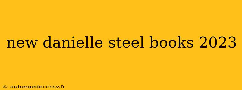 new danielle steel books 2023