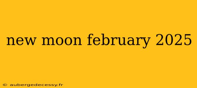 new moon february 2025