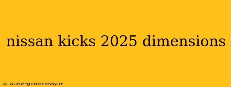 nissan kicks 2025 dimensions