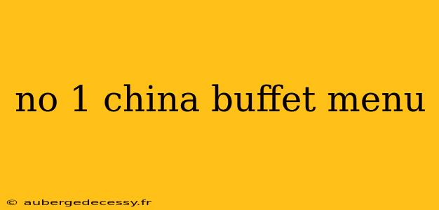 no 1 china buffet menu