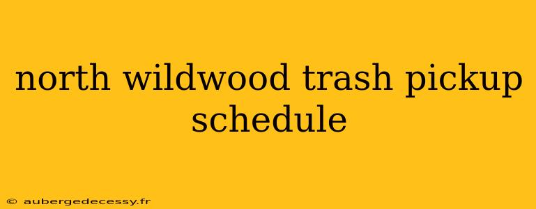 north wildwood trash pickup schedule