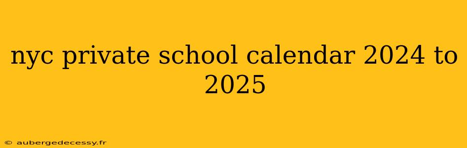 nyc private school calendar 2024 to 2025