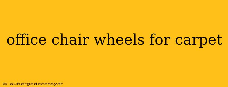 office chair wheels for carpet