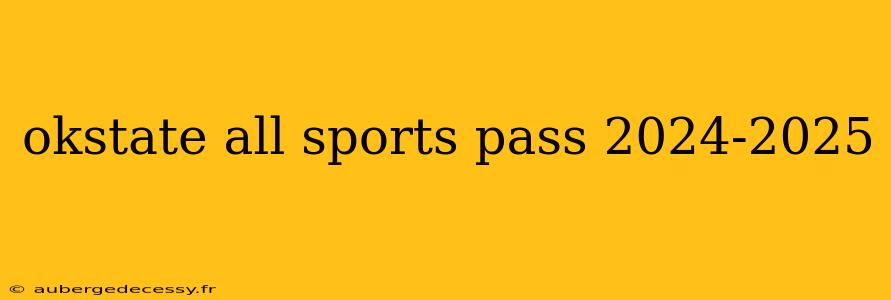 okstate all sports pass 2024-2025