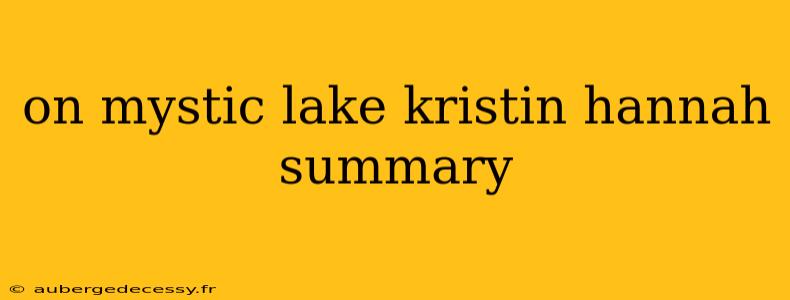 on mystic lake kristin hannah summary