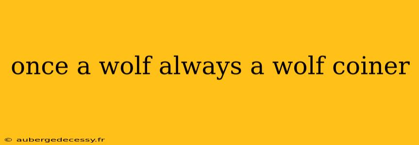 once a wolf always a wolf coiner