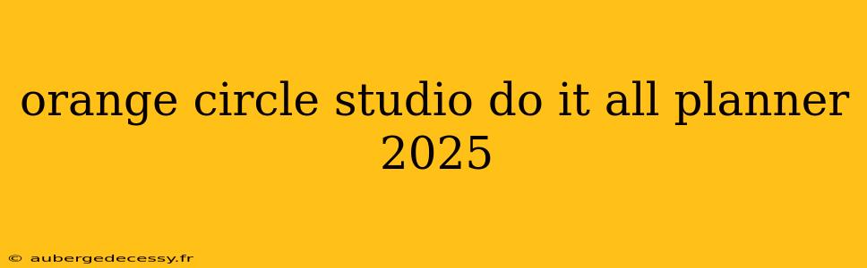 orange circle studio do it all planner 2025