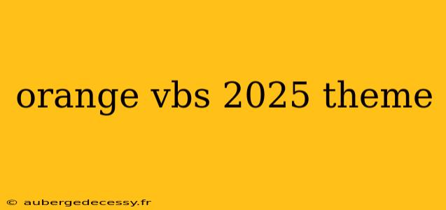 orange vbs 2025 theme