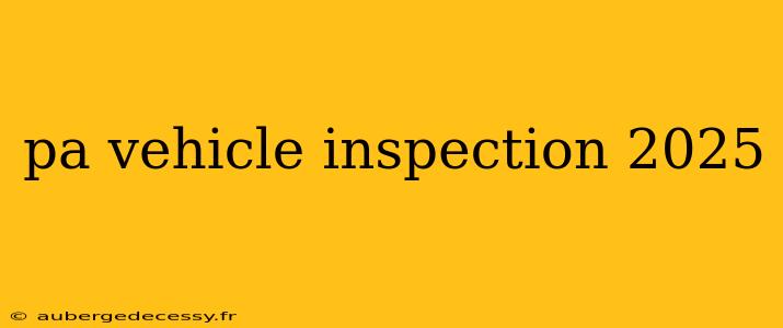 pa vehicle inspection 2025