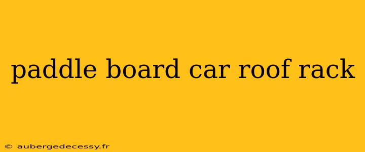 paddle board car roof rack