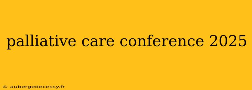 palliative care conference 2025