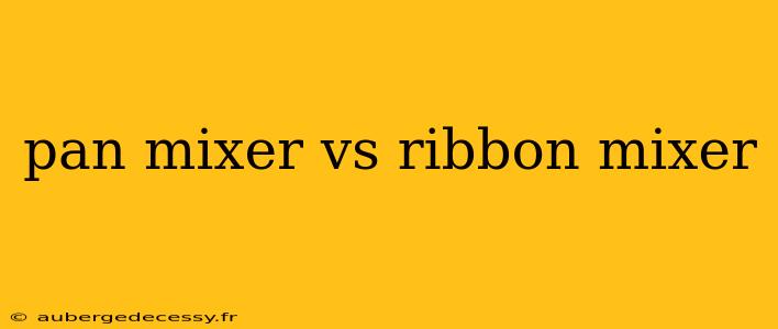 pan mixer vs ribbon mixer