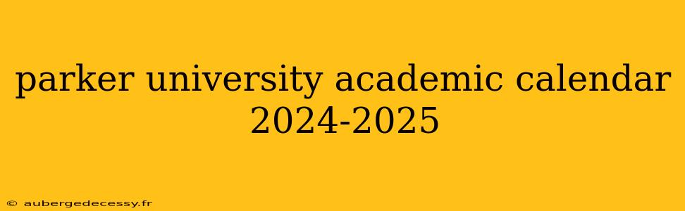 parker university academic calendar 2024-2025