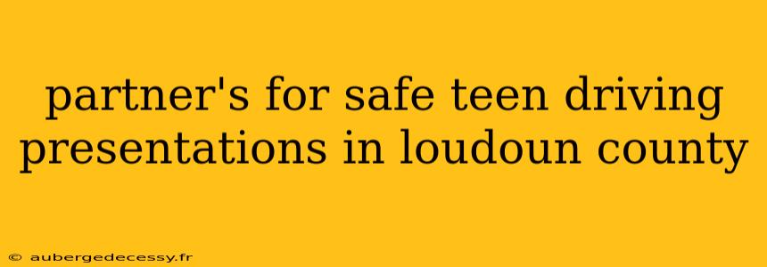 partner's for safe teen driving presentations in loudoun county