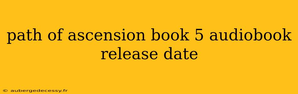 path of ascension book 5 audiobook release date