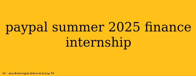 paypal summer 2025 finance internship