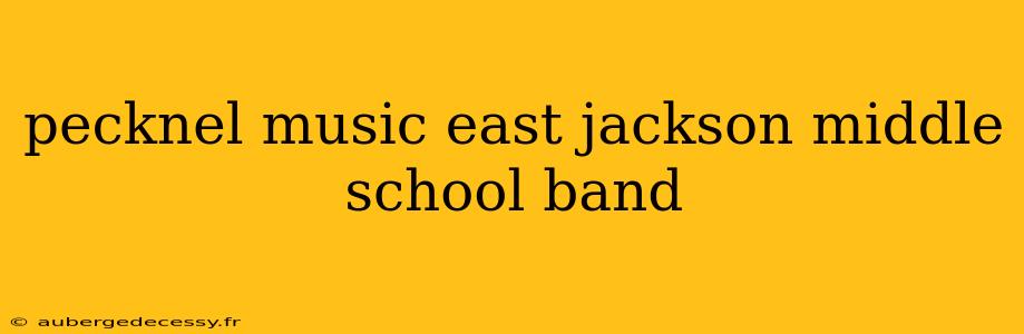 pecknel music east jackson middle school band