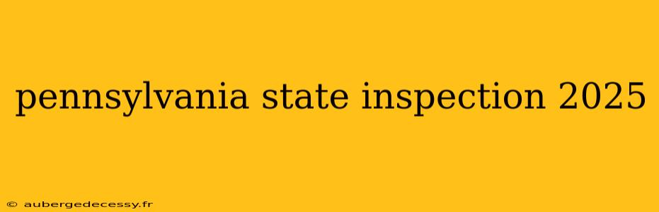 pennsylvania state inspection 2025