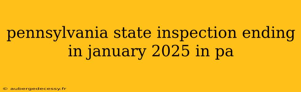 pennsylvania state inspection ending in january 2025 in pa