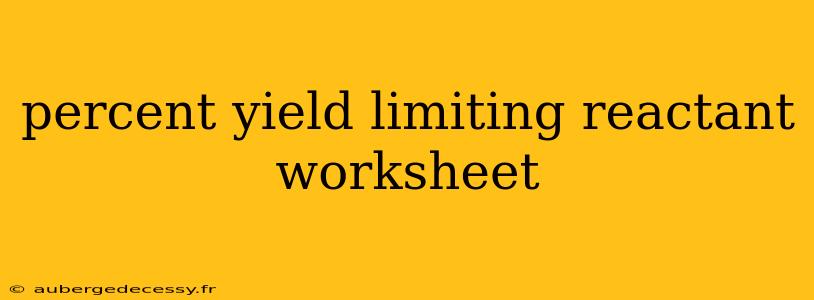 percent yield limiting reactant worksheet