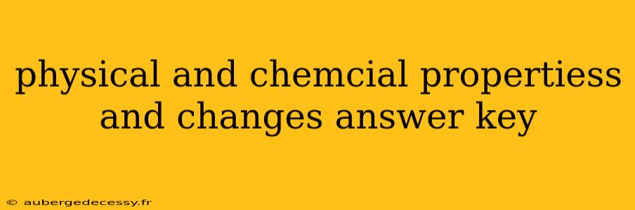 physical and chemcial propertiess and changes answer key