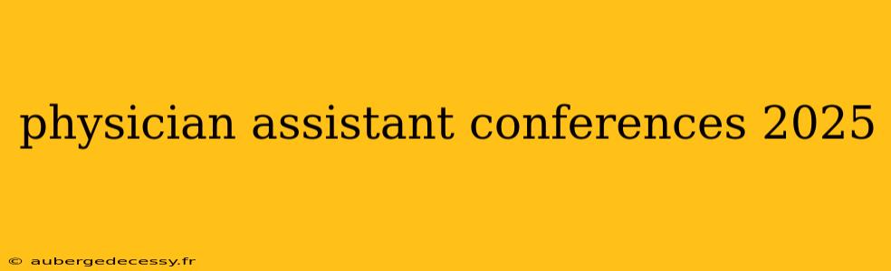 physician assistant conferences 2025