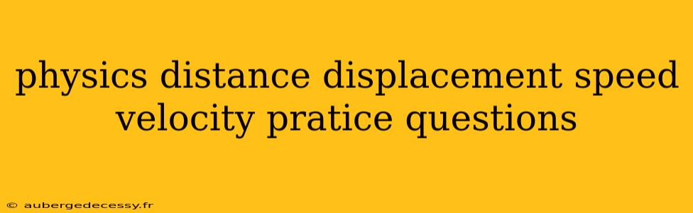 physics distance displacement speed velocity pratice questions