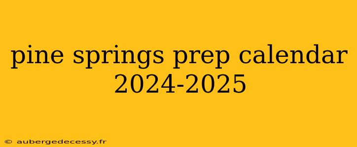 pine springs prep calendar 2024-2025