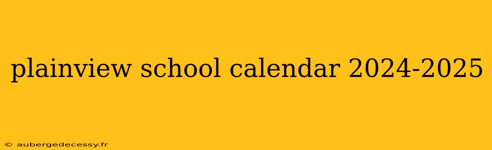 plainview school calendar 2024-2025