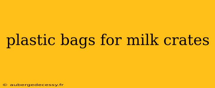 plastic bags for milk crates