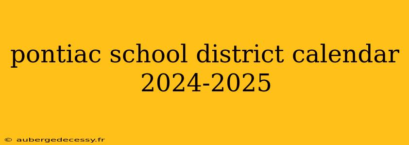 pontiac school district calendar 2024-2025