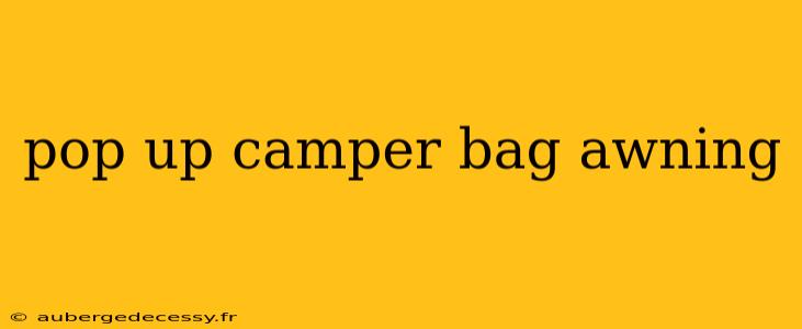 pop up camper bag awning