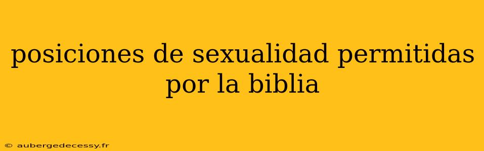 posiciones de sexualidad permitidas por la biblia