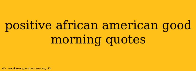 positive african american good morning quotes