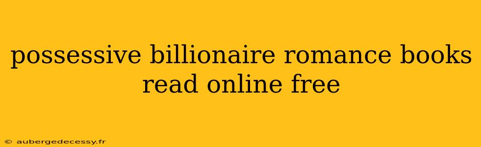 possessive billionaire romance books read online free