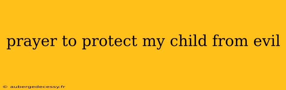 prayer to protect my child from evil