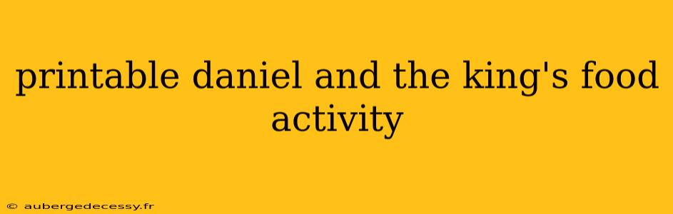 printable daniel and the king's food activity