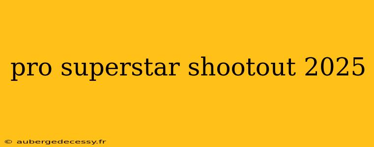 pro superstar shootout 2025