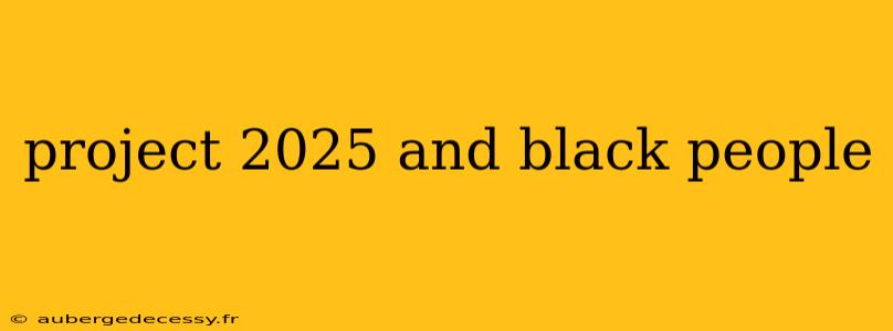 project 2025 and black people