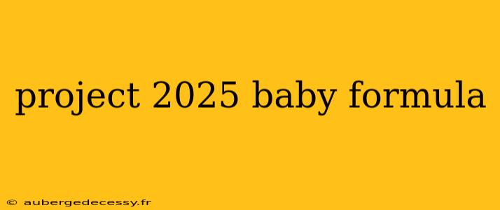 project 2025 baby formula